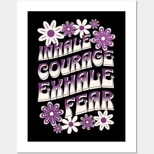 Inhale Courage Exhale Fear Posters and Art